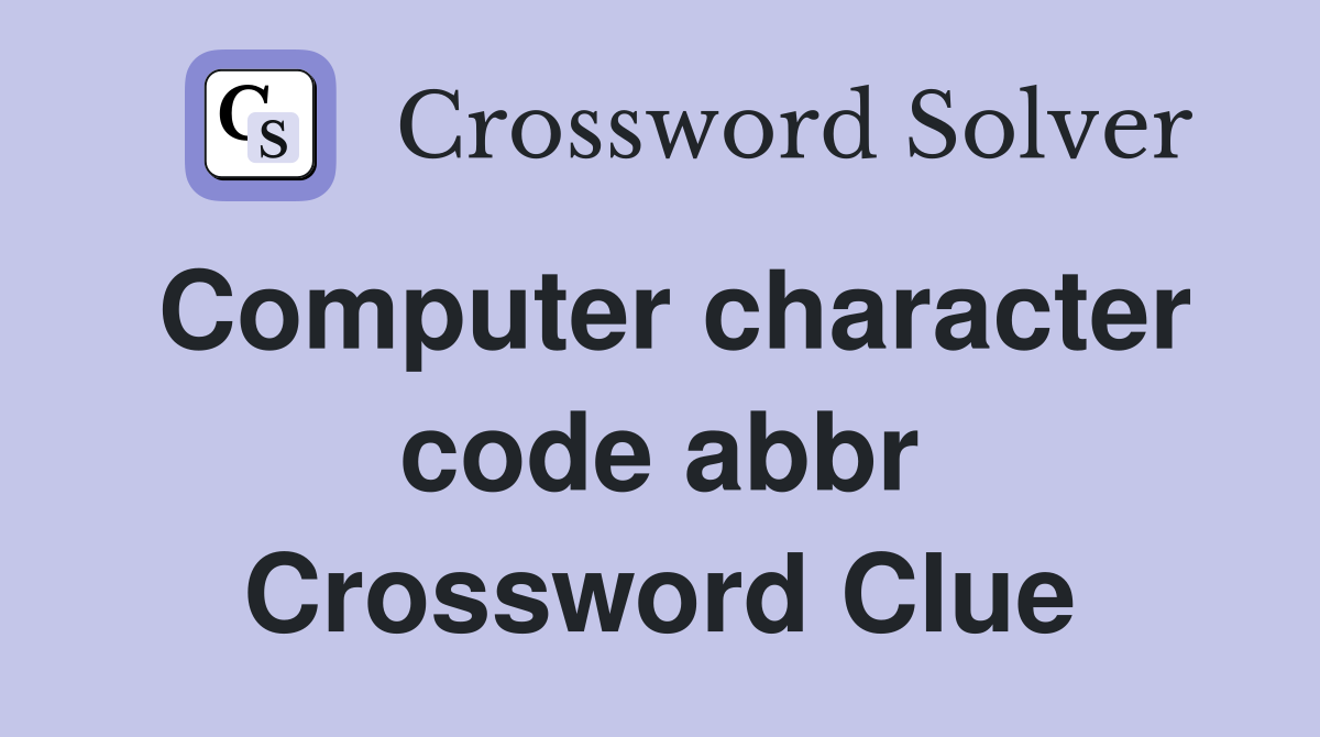 Computer character code abbr. Crossword Clue Answers Crossword Solver